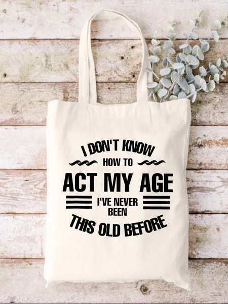 

I Don't Know How To Act My Age Shopping Tote, White, Bags