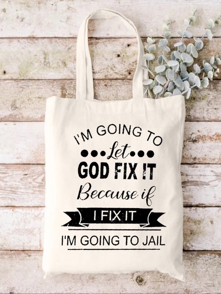 

I’m Going To Let God Fix It Because If I Fix It I’m Going To Jail Canvas Shopping Tote, White, Bags