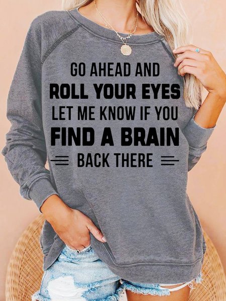

Womens Go Ahead And Roll Your Eyes Letters Sweatshirt, Gray, Hoodies&Sweatshirts