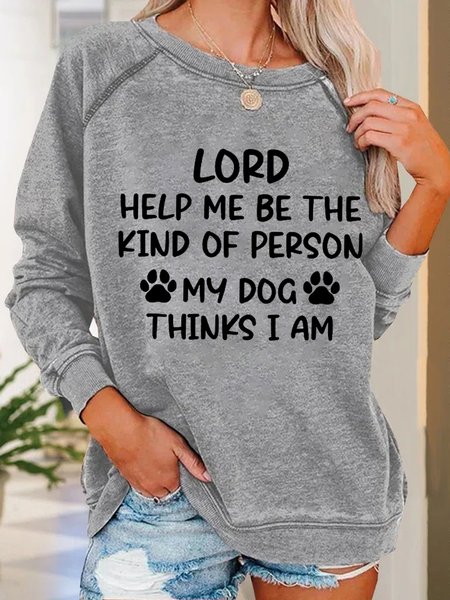 

Women Funny Lord Help Me Be The Kind Of Person My Dog Thinks I Am Loose Sweatshirt, Gray, Hoodies&Sweatshirts