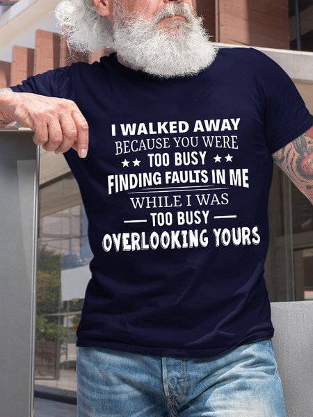 

Men I Walked Away Because You Were Too Busy Finding Faults In Me Funny Casual T-Shirt, Dark blue, T-shirts