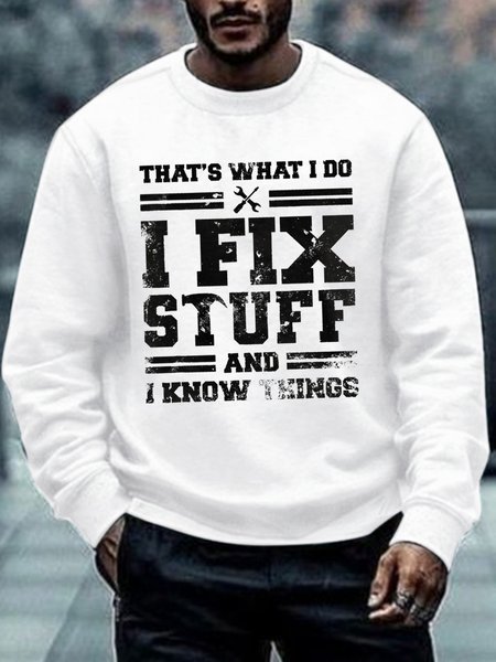

That's What I Do I Fix Stuff And I Know Things Funny Saying Crew Neck Text Letters Casual Sweatshirt, White, Hoodies&Sweatshirts