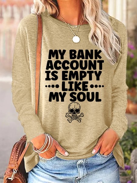 

Women Funny My Bank Account Is Empty Like My Soul Simple Long Sleeve Top, Khaki, Long sleeves