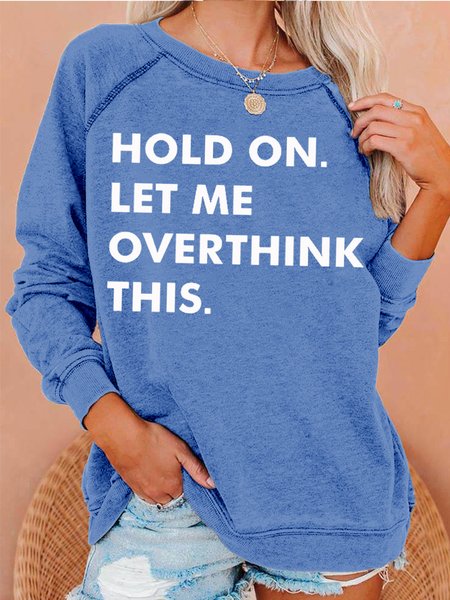 

Womens Hold On Let Me Overthink This Letters Casual Crew Neck Sweatshirt, Light blue, Hoodies&Sweatshirts