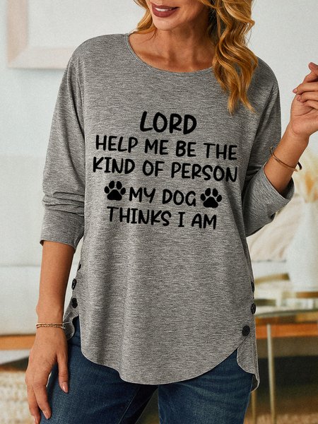 

Women Funny Lord Help Me Be The Kind Of Person My Dog Thinks I Am Cotton-Blend Long Sleeve Loose Top, Gray, Long sleeves