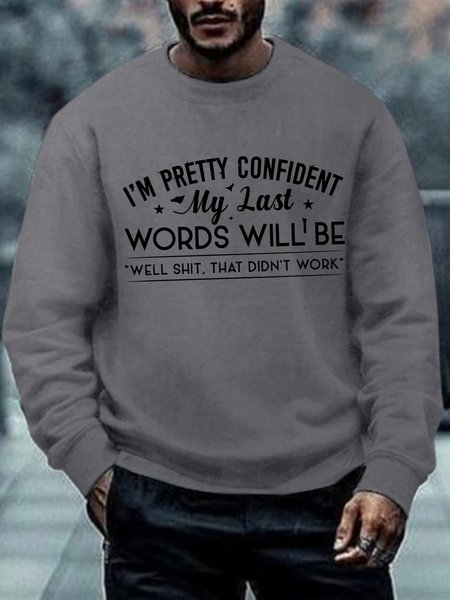 

Men Funny I'm Pretty Confident My Last Words Will Be Well Didn’t Work Crew Neck Casual Sweatshirt, Gray, Hoodies&Sweatshirts