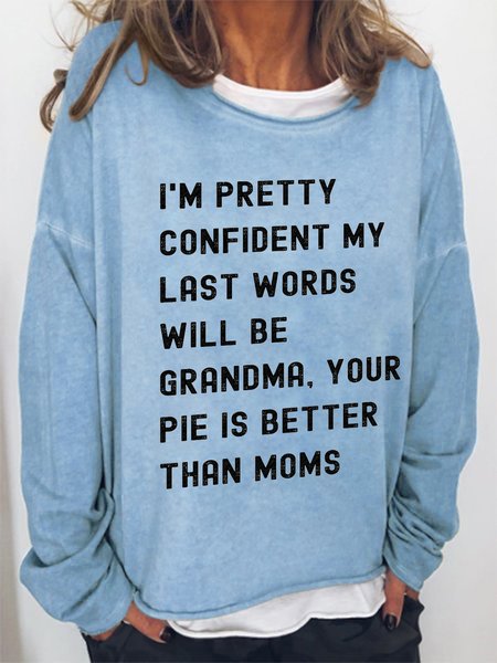 

Women Funny I'm Pretty Confident My Last Words Will Be Grandma, Your Pie Is Better Than Moms Simple Loose Sweatshirt, Light blue, Hoodies&Sweatshirts