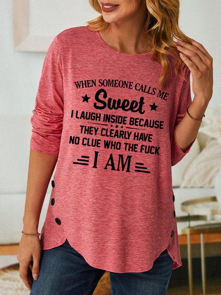 

Women Funny Saying When someone calls me sweet i laugh inside because they clearly have no clue Text Letters Top, Pink, Long sleeves