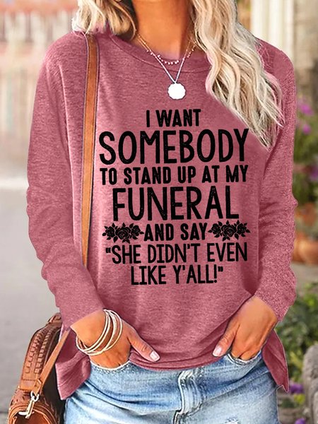 

Women Funny I Want Somebody To Stand Up At My Funeral And Say "She Didn't Even Like Y'all!" Simple Top, Red, Long sleeves