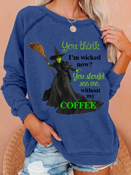 

Womens Halloween You Think I'm Wicked Now You Should See Me Without My Coffee Sweatshirt, Blue, Hoodies&Sweatshirts