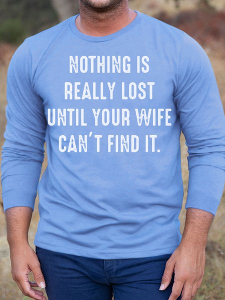 

Mens Nothing Is Really Lost Until Your Wife Can't Find It Letters Casual Cotton Crew Neck T-Shirt, Light blue, Long Sleeves