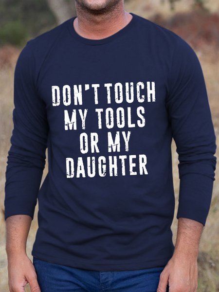 

Dont Touch My Tools Or My Daughter Men's Long Sleeve Cotton Crew Neck T-Shirt, Dark blue, Long Sleeves