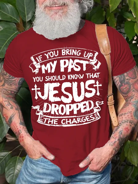 

Men's If You Bring Up My Past You Should Know That Jesus Dropped The Charges Casual T-shirt, Red, T-shirts