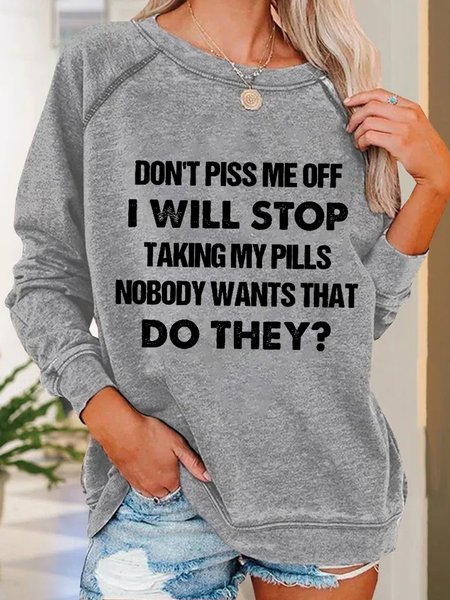 

Don‘t Piss Me Off I'll Stop Taking My Pills Women Simple Crew Neck Sweatshirt, Gray, Hoodies&Sweatshirts