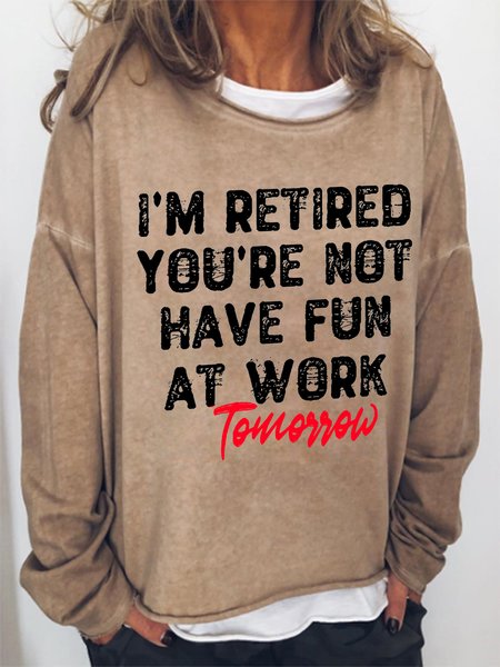 

I’m Retired You're Not Have Fun At Work Tomorrow Women Simple Sweatshirt, Khaki, Hoodies&Sweatshirts