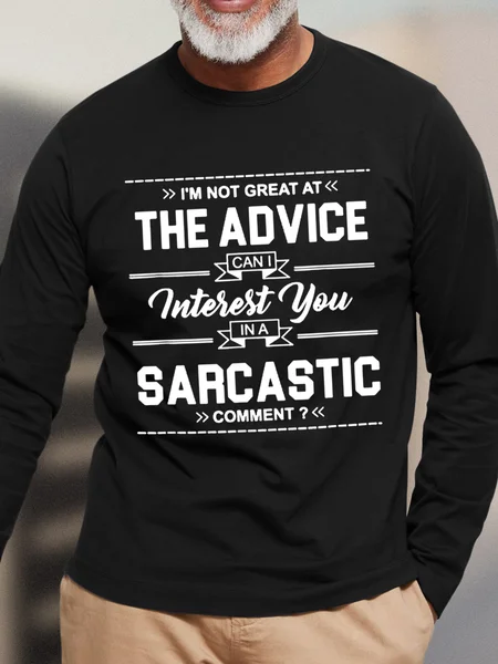 

I'm Not Great At The Advice Can I Interest You In A Sarcastic Comment Men's Long Sleeve T-Shirt, Black, Long Sleeves