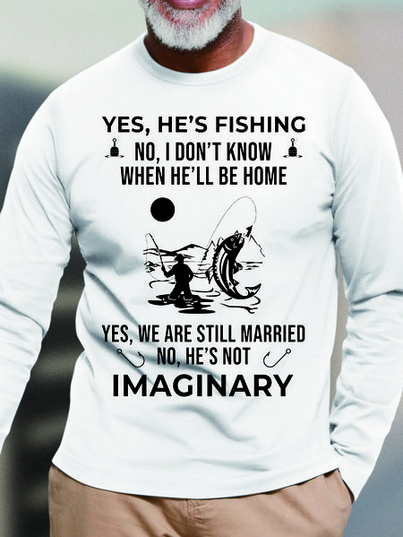 

Men He's Fishing Not Imaginary Casual Crew Neck Text Letters Top, White, Long Sleeves