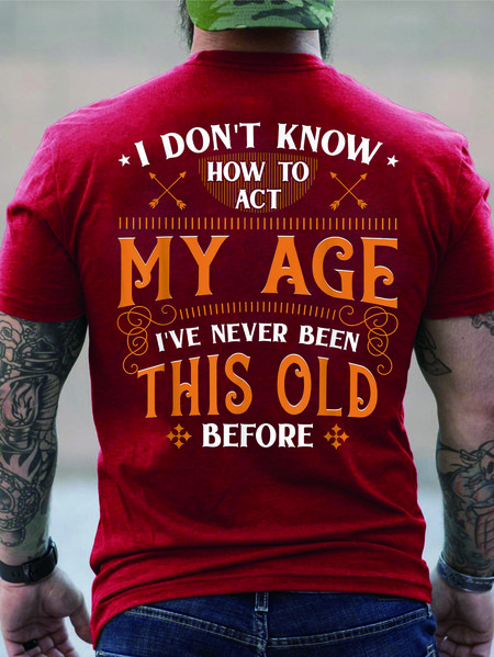 

Men How To Act My Age Never Been This Old Crew Neck Basics T-Shirt, Red, T-shirts