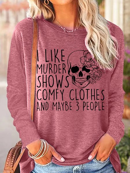 

Womens I Like Murder Shows Comfy Clothes And Maybe 3 People Casual Crew Neck Tops, Rose red, Long sleeves