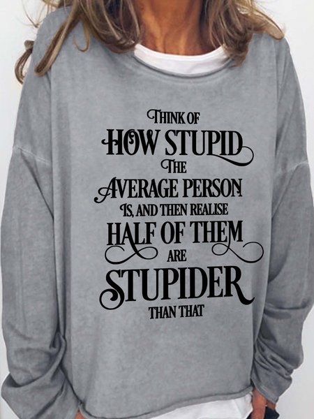 

Think Of How Stupid The Average Person Is And Then Realise Half Of Them Are Stupider Than That Women's Sweatshirt, Light gray, Hoodies&Sweatshirts
