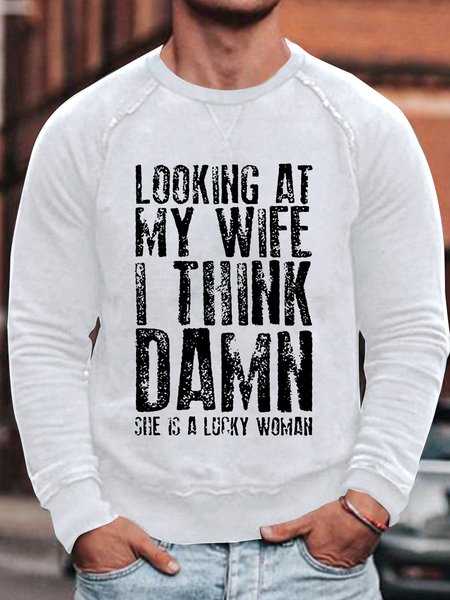 

Men's Look At My Wife I Think Damn She Is A Lucky Women Text Letters Casual Loose Sweatshirt, White, Hoodies&Sweatshirts