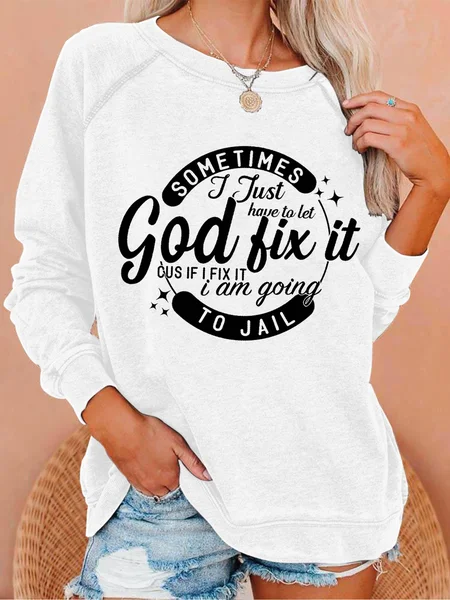 

Sometimes I Just Have To Let God Fix It Cus If I Fix It I Am Going To Jail Women Simple Loose Sweatshirt, White, Hoodies&Sweatshirts