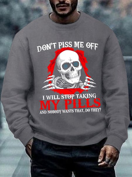

Men Skull Don’T Piss Me Off I Will Stop Taking My Pills And Nobody Wants That Do They Casual Sweatshirt, Gray, Hoodies&Sweatshirts