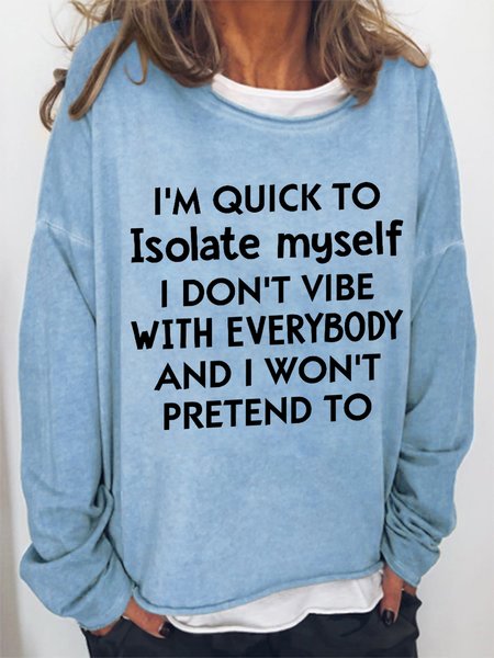 

I’M Quick To Isolate Myself I Don’T Vibe With Everybody And I Won’T Pretend To Women Simple Cotton-Blend Sweatshirt, Light blue, Hoodies&Sweatshirts