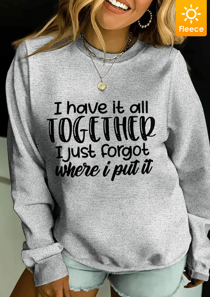 

I Have It All Together I Just Forgot Where I Put It Fleece Women Simple Loose Sweatshirt, Gray, Hoodies&Sweatshirts