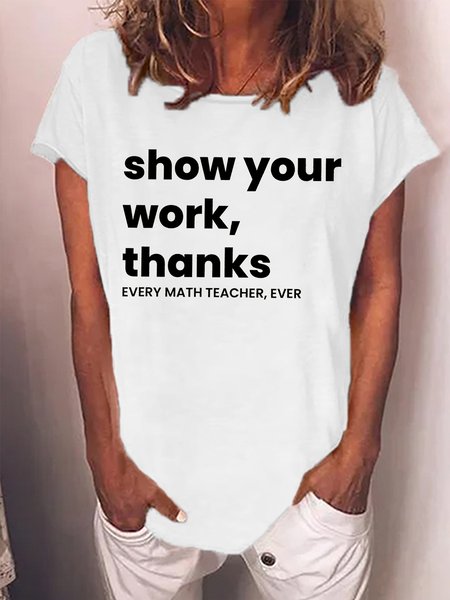 

Women's Funny Show Your Work Thank Every Math Teache Ever Loose Text Letters T-Shirt, White, T-shirts