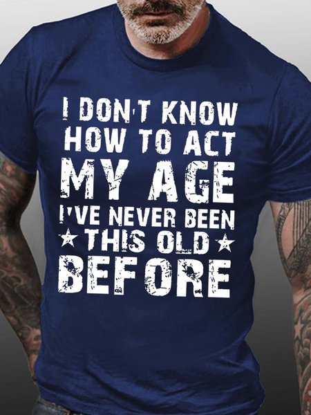 

Men How To Act My Age Never Been This Old Before Letters Fit Casual T-Shirt, Blue, T-shirts