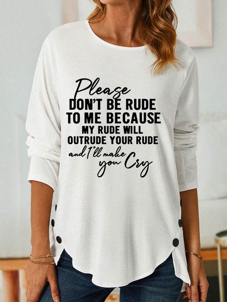 

Women Funny Saying Don't Be Rude To Me Simple Long sleeve Top, White, Long sleeves