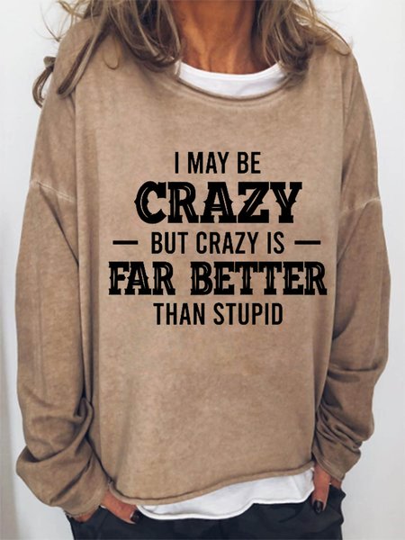 

Women Funny Quote I May Be Crazy But Crazy Is Far Better Than Stupid Loose Crew Neck Sweatshirt, Khaki, Hoodies&Sweatshirts