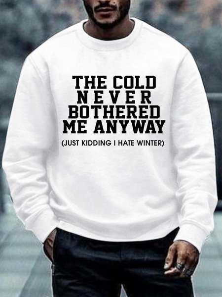 

Men The Cold Never Bothered Me Anyway Kidding Hate Winter Cotton-Blend Simple Crew Neck Sweatshirt, White, Hoodies&Sweatshirts