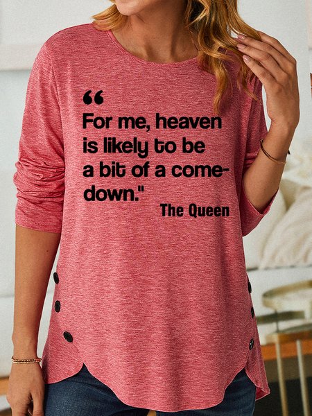 

For Me Heaven Is Likely To Be A Bit Of A Come Down The Queen Women's Long Sleeve T-Shirt, Pink, Long sleeves