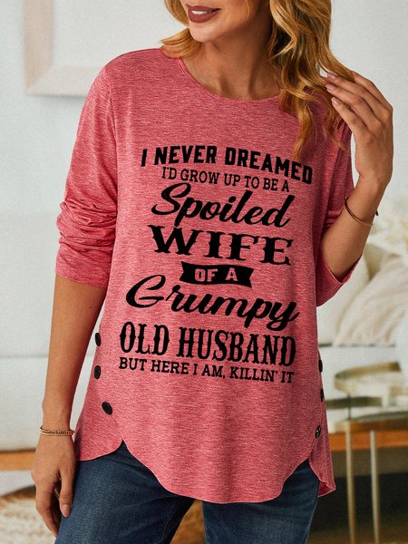 

Funny I Never Dreamed I'd Grow Up To Be A Spoiled Wife Of A Grumpy Old Simple Text Letters Long sleeve Top, Pink, Long sleeves