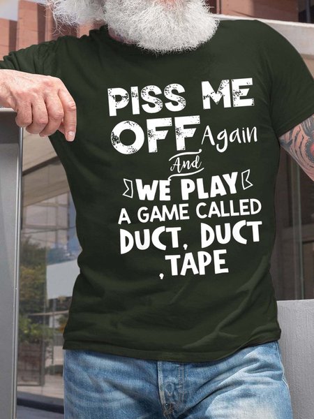 

Men Piss Me Off Play A Game Called Duct Tape Letters Crew Neck Fit T-Shirt, Darkgreen, T-shirts