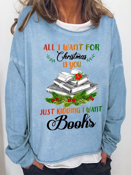 

Women Funny All I Want For Christmas Is You Just Kidding I Wants Books Sweatshirt, Light blue, Hoodies&Sweatshirts