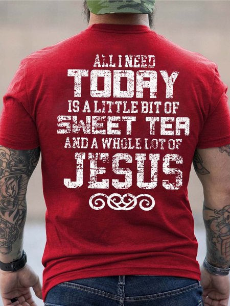 

Men All I Need Today Is A Little Bit Of Sweet Tea And A Whole Lot Of Jesus Text Letters T-Shirt, Red, T-shirts