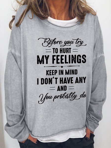

Women Before You Try To Hurt My Feelings Keep In Mind I Don’T Have Any And You Probably Do Cotton-Blend Simple Loose Sweatshirt, Gray, Hoodies&Sweatshirts