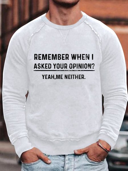 

Men's Remenber When I Asked Your Opinion Yeah Me Neither Funny Loose Text Letters Sweatshirt, White, Hoodies&Sweatshirts