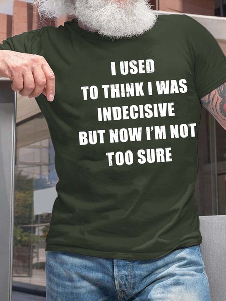 

Men I Used To Think I Was Indecisive But Now I'm Not Too Sure Fit Text Letters Cotton T-Shirt, Deep green, T-shirts