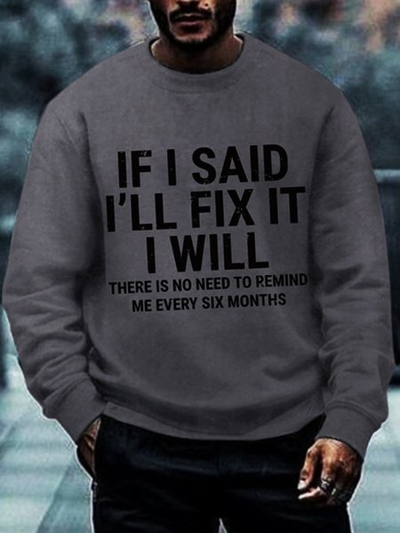 

Men's Funny If I Said I'll Fix It I Will There Is No Need To Remind Me Every Six Months Crew Neck Sweatshirt, Gray, Hoodies&Sweatshirts