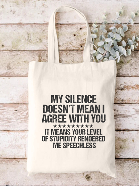 

My Silence Dosen't Mean I Agree With You It Means Your Level Of Stupidity Rendered My Speechless Funny Text Letter Shopping Tote, White, Bags