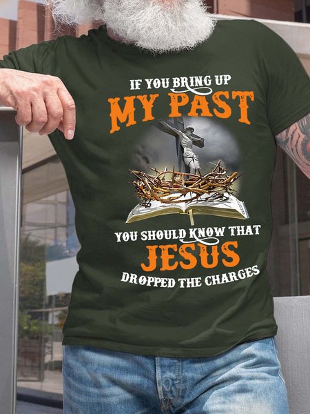 

Men If You Bring Up My Past You Should Know That Jesus Dropped The Charges Casual T-Shirt, Deep green, T-shirts