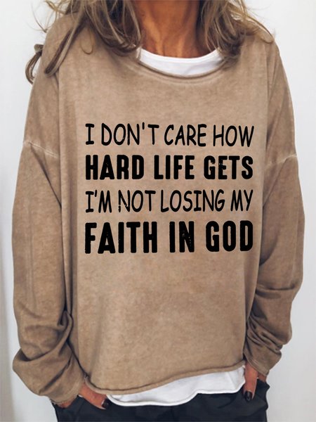 

I Don't Care How Hard Life Gets I'm Not Losing My Faith In God Women's Sweatshirt, Light brown, Hoodies&Sweatshirts