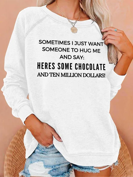 

Lilicloth X Kat8lyst Sometime I Just Want Someone To Hug Me And Say Heres Some Chocolate And Ten Million Dollars Women's Sweatshirt, White, Hoodies&Sweatshirts