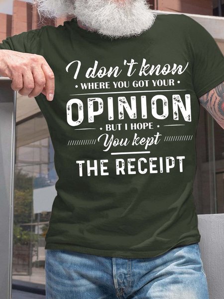 

Men I Don’t Know Where You Got Your Opinion But I Hope You Kept The Receipt Casual T-Shirt, Dark green, T-shirts