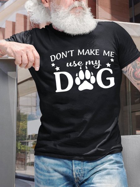 

Don't Make Me Use My Dog Men's T-Shirt, Black, T-shirts