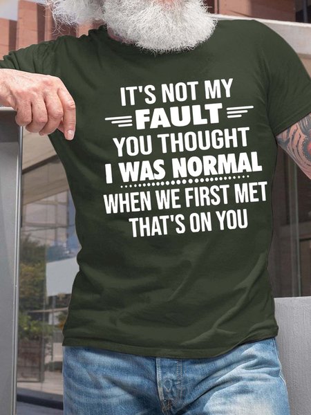 

Men Not My Fault You Thought I Was Normal When We First Met Cotton T-Shirt, Dark green, T-shirts
